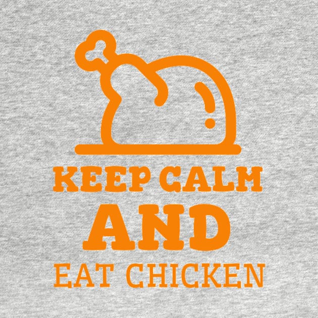 Keep Calm And Eat Chicken - Cooked Chicken With Orange Text by Double E Design